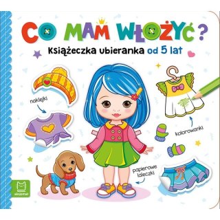 Książeczka edukacyjna Aksjomat Co mam włożyć? Książeczka ubieranka od 5 lat - naklejki, kolorowanki, papierowe laleczki Aksjomat