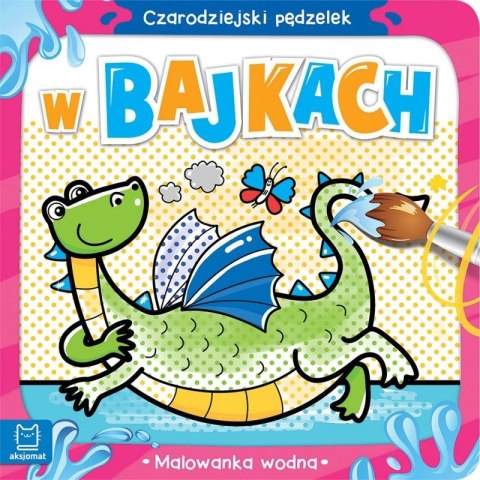 Książeczka edukacyjna Aksjomat Czarodziejski pędzelek. W bajkach. Malowanka wodna Aksjomat